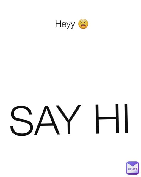 Heyy 😫 Say Hi Kyliebranton234 Memes