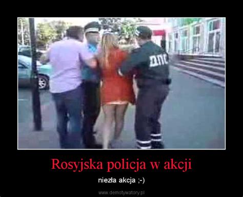 Rosyjska Policja W Akcji Demotywatory Pl