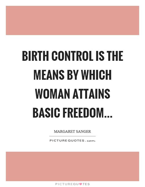 Birth Control Is The Means By Which Woman Attains Basic Freedom