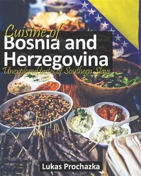 Cuisine Of Bosnia And Herzegovina Lukas Prochazka 9781091809598
