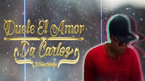 Da Carlos Duele El Amor Video Liric Diblasio Reggaetón Romántico