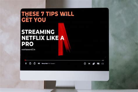 These 7 Tips Will Get You Streaming Netflix Like A Pro