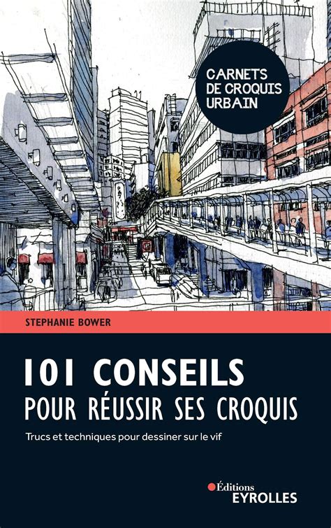 Buy 101 Conseils Pour Réussir Ses Croquis Trucs Et Techniques Pour
