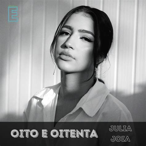 Oito E Oitenta Ao Vivo Single By Julia Joia Spotify