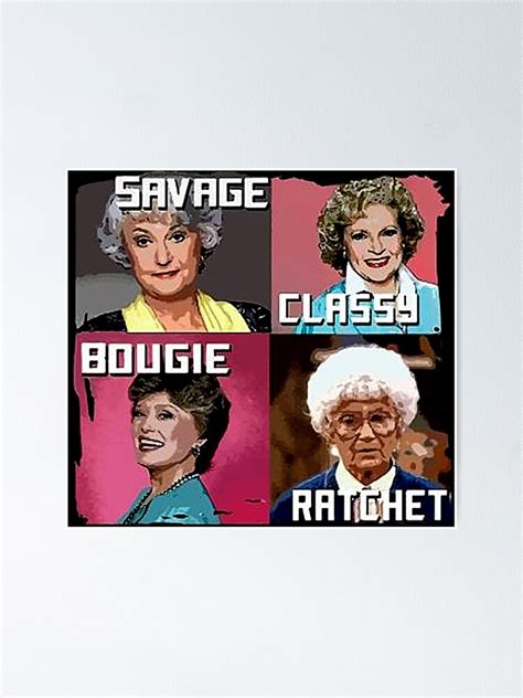 Womens Savage Classy Bougie Ratchet Golden Girls Poster For Sale By Wallofmoms Redbubble