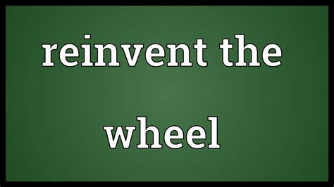 Reinvent The Wheel Meaning Youtube