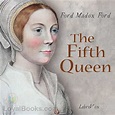 The Fifth Queen by Ford Madox Ford - Free at Loyal Books