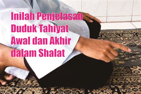 Tasyahud awal dilakukan pada rakaat kedua dan tasyahud akhir dilakukan pada rakaat akhir sebelum salam. Inilah Penjelasan Duduk Tahiyat Awal dan Akhir dalam ...