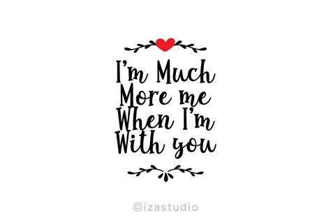 Im Much More Me When Im With You Graphic By Izacuite · Creative