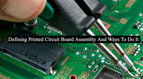 Printed Circuit Board Assembly And Ways To Do It