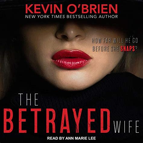 The Betrayed Wife Audible Audio Edition Kevin O Brien Ann Marie Lee Tantor Audio Amazon Ca