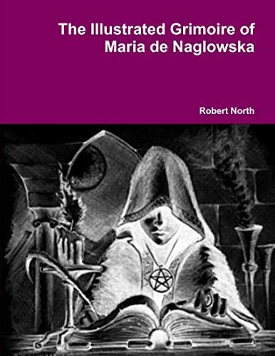 The Illustrated Grimoire Of Maria De Naglowska By Robert North Goodreads