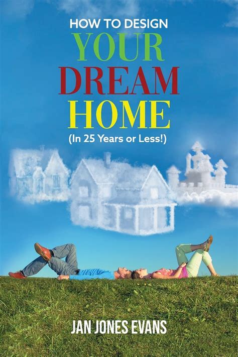 How To Design Your Dream Home In 25 Years Or Less Writers