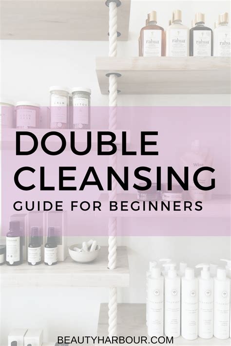 A Beginners Guide How To Double Cleanse The Key Steps And Product