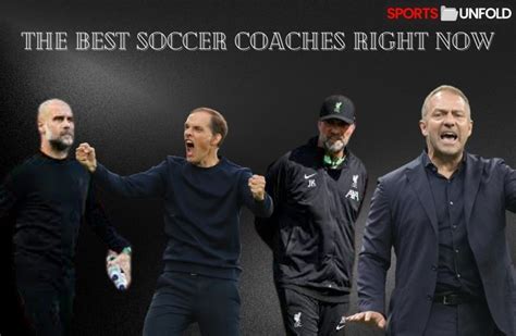 The Best Soccer Coaches Right Now Sportsunfold