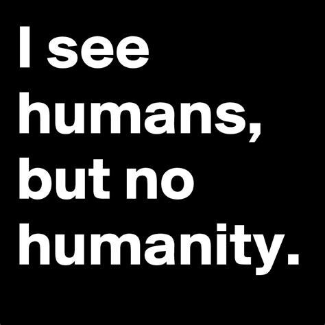 3 the increase in value of the world. I see humans, but no humanity. - Post by HeXe on Boldomatic
