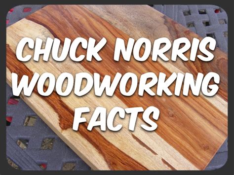 Chuck Norris Woodworking Facts