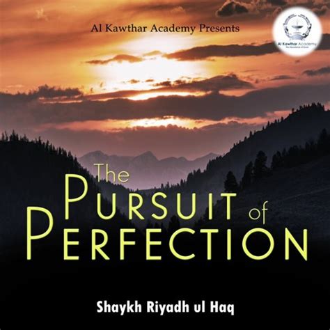 Stream The Pursuit Of Perfection By Shaykh Riyadh Ul Haq Listen