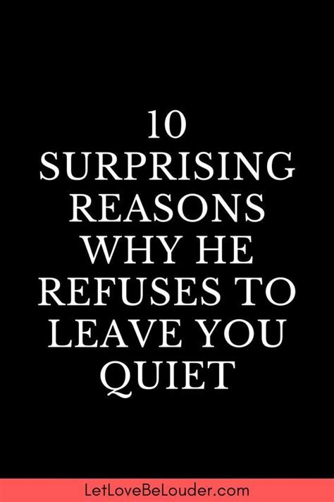 10 Surprising Reasons Why He Refuses To Leave You Quiet Relationship Advice Quotes Turn Him