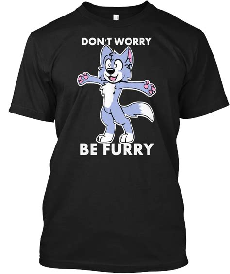 Furry Fandom Dont Worry Be Dont Popular Tagless Tee T Shirt In T