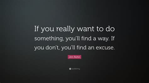 Jim Rohn Quote “if You Really Want To Do Something Youll Find A Way If You Dont Youll