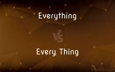 Everything Vs Every Thing — Whats The Difference