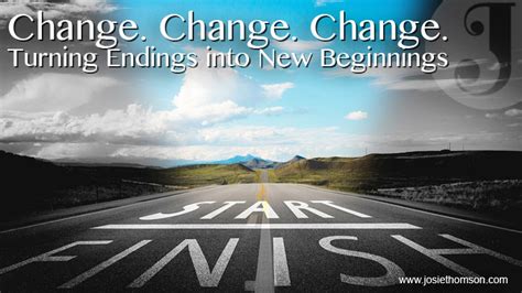 Change. Change. Change. Turning Endings into New ...