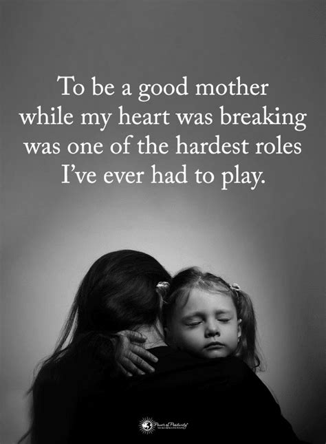 Mother Quotes To Be A Mother While My Heart Was Breaking Was One Of The Hardest Role Ive Ever