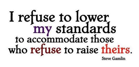 I Refuse To Lower My Standards To Accommodate Those Who Refuse To Raise Theirs Inspirational