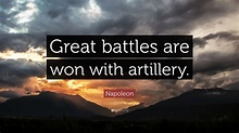 Napoleon Quote: “Great battles are won with artillery.” (7 ...