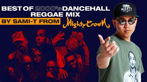 Best Of 2000 S Dancehall Reggae Mix By Sami T From Mighty Crown Youtube Music