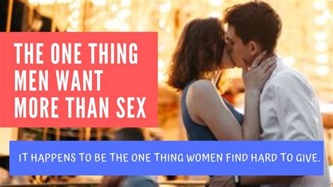The Thing That Men Want More Than Sex It Happens That Woman Find