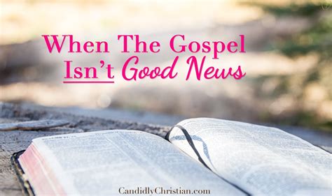 When The Gospel Isnt Good News ~ Candidly Christian