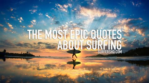 The Most Epic Quotes About Surfing | Surfers HQ