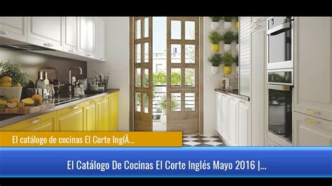 Los mejores productos financieros asociados. →El catálogo de cocinas El Corte Inglés - YouTube