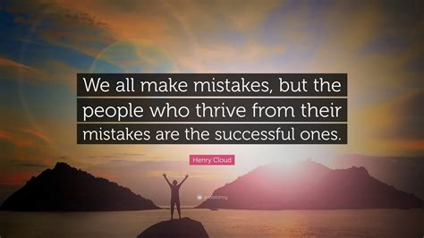 Henry Cloud Quote We All Make Mistakes But The People Who Thrive