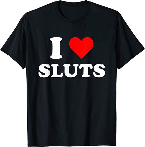 new i love sluts t shirt ebay