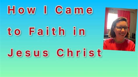 How I Came To Faith In Jesus Christ Youtube