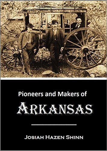 Pioneers And Makers Of Arkansas 1908 By Josiah Hazen S