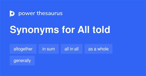 All Told Synonyms 39 Words And Phrases For All Told