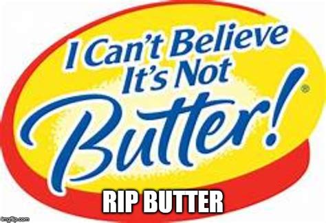 I Cant Believe Its Not Butter Memes Imgflip