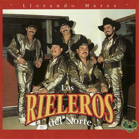 Llorando Mares Album By Los Rieleros Del Norte Spotify