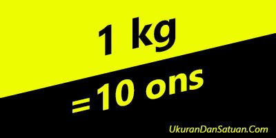 1 kilogram sama dengan 1.000 gram. 1 kg Berapa ons? | Ukuran Dan Satuan