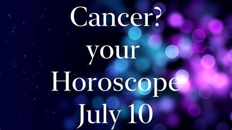 Cancer Horoscope Today July 10 2020 Daily Cancer Horoscope Youtube