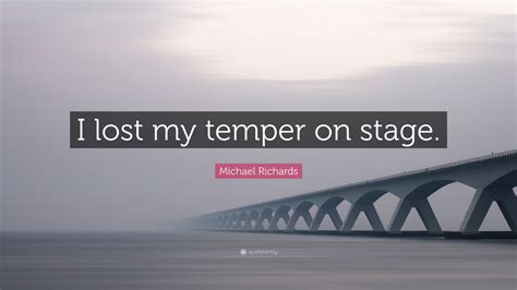 Michael Richards Quote “i Lost My Temper On Stage”