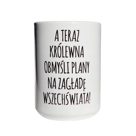 Kubek Ceramiczny A Teraz Kr Lewna Obmy Li Plany Na Zag Ad Wszech Wiata