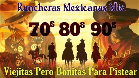 Rancheras Mexicanas Viejitas Pero Bonitas Para Pistear De Los 70s 80s