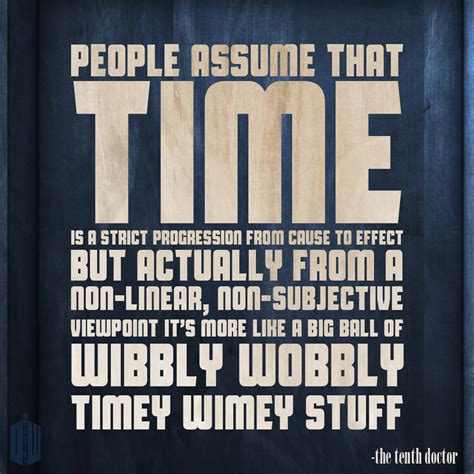 I take no responsibility for disappointed fans who read past this line. Wibbly Wobbly Timey Wimey by Doctor-Who-Quotes on DeviantArt