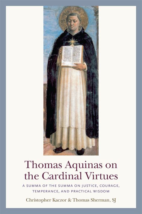 Thomas Aquinas On The Cardinal Virtues A Summa Of The Summa On