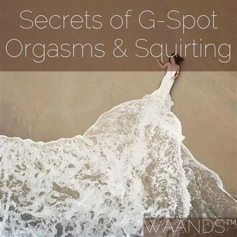 Secrets Of G Spot Orgasms And Squirting Waands™